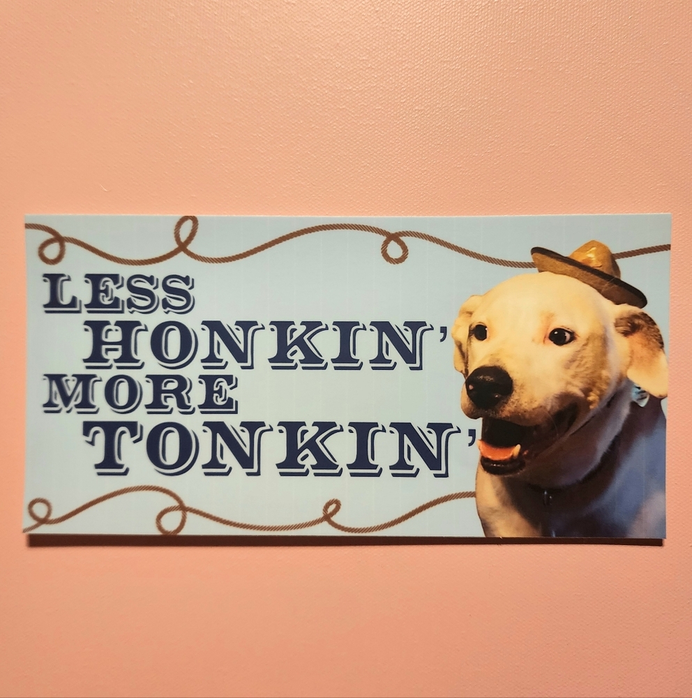 Less Honkin' More Tonkin' Bumper Sticker